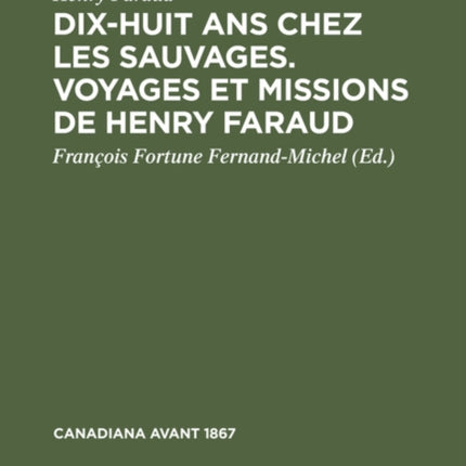Dix-Huit ANS Chez Les Sauvages. Voyages Et Missions de Henry Faraud