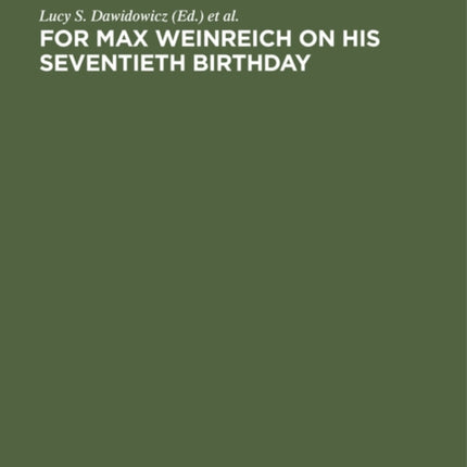 For Max Weinreich on His Seventieth Birthday: Studies in Jewish languages, literature, and society