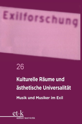 Kulturelle Räume Und Ästhetische Universalität: Musik Und Musiker Im Exil