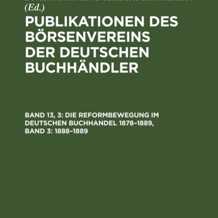 Die Reformbewegung Im Deutschen Buchhandel 1878-1889, Band 3: 1888-1889