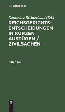 Reichsgerichts-Entscheidungen in Kurzen Auszügen / Zivilsachen. Band 149