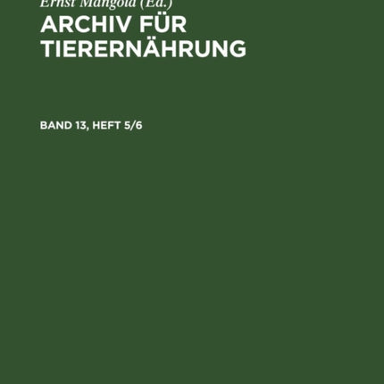 Archiv Für Tierernährung. Band 13, Heft 5/6