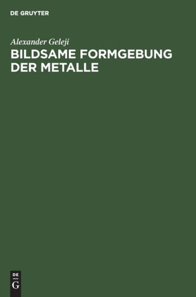 Bildsame Formgebung Der Metalle: Theorie, Experiment Und Anwendung