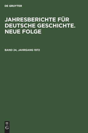 Jahresberichte Für Deutsche Geschichte. Neue Folge. Band 24, Jahrgang 1972