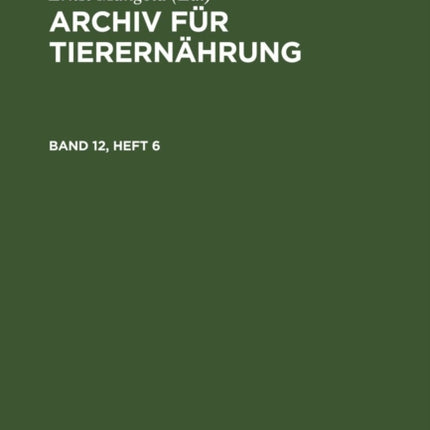 Archiv Für Tierernährung. Band 12, Heft 6