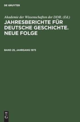 Jahresberichte Für Deutsche Geschichte. Neue Folge. Band 25, Jahrgang 1973