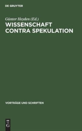 Wissenschaft Contra Spekulation: [Vorträge Der Tagung Der Sektion Für Philosophie Der Deutsche Akademie Der Wissenschaften Zu Berlin Vom 9. April 1963]