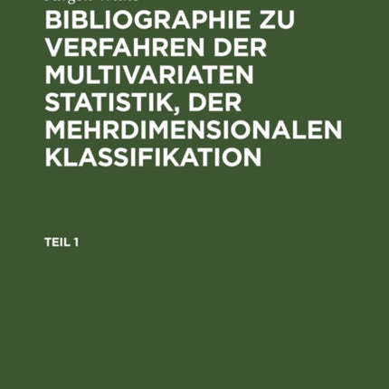 Jürgen Wilke: Bibliographie Zu Verfahren Der Multivariaten Statistik, Der Mehrdimensionalen Klassifikation. Teil 1