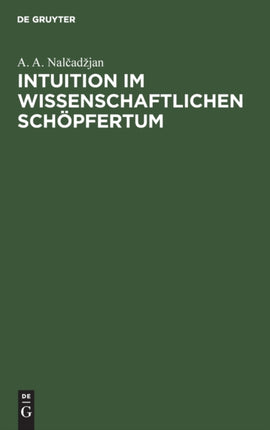 Intuition Im Wissenschaftlichen Schöpfertum: Psychologische Und Philosophische Probleme Der Intuitiven Erkenntnis