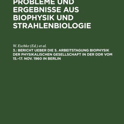 Bericht Ueber Die 5. Arbeitstagung Biophysik Der Physikalischen Gesellschaft in Der Ddr Vom 15.-17. Nov. 1960 in Berlin
