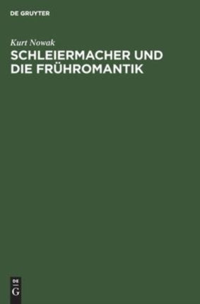 Schleiermacher Und Die Frühromantik: Eine Literaturgeschichtliche Studie Zum Romantischen Religionsverständnis Und Menschenbild Am Ende Des 18. Jahrhunderts in Deutschland