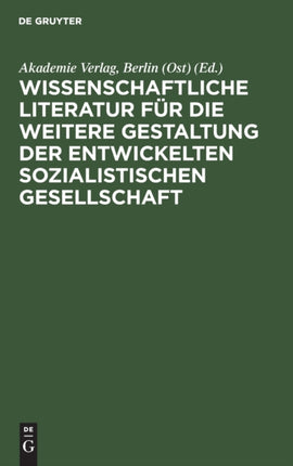 Wissenschaftliche Literatur Für Die Weitere Gestaltung Der Entwickelten Sozialistischen Gesellschaft: Symposium Anläßlich Des 35. Jahrestages Des Akademie-Verlages