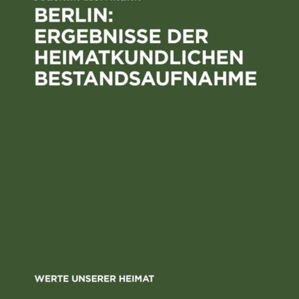 Berlin: Ergebnisse Der Heimatkundlichen Bestandsaufnahme