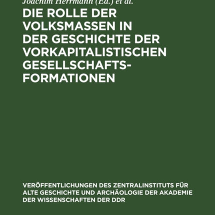 Die Rolle Der Volksmassen in Der Geschichte Der Vorkapitalistischen Gesellschaftsformationen: Zum XIV. Internationalen Historiker-Kongreß in San Francisco 1975