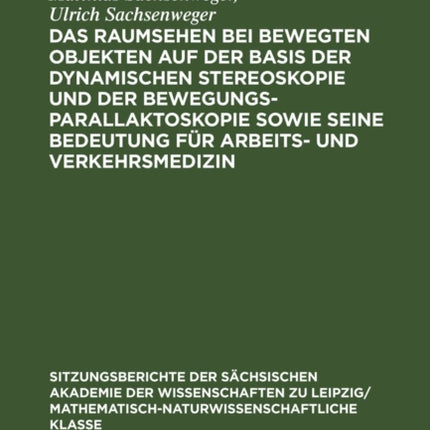 Das Raumsehen Bei Bewegten Objekten Auf Der Basis Der Dynamischen Stereoskopie Und Der Bewegungsparallaktoskopie Sowie Seine Bedeutung Für Arbeits- Und Verkehrsmedizin