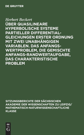 Über Quasilineare Hyperbolische Systeme Partieller Differentialgleichungen Erster Ordnung Mit Zwei Unabhängigen Variablen. Das Anfangswertproblem, Die Gemischte Anfangs-Randwertaufgabe, Das Charakteristische Problem