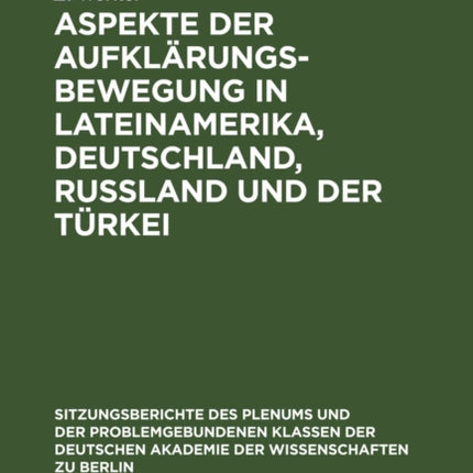 Aspekte Der Aufklärungsbewegung in Lateinamerika, Deutschland, Rußland Und Der Türkei