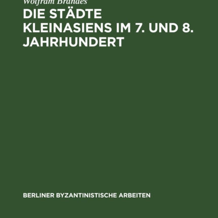 Die Städte Kleinasiens Im 7. Und 8. Jahrhundert