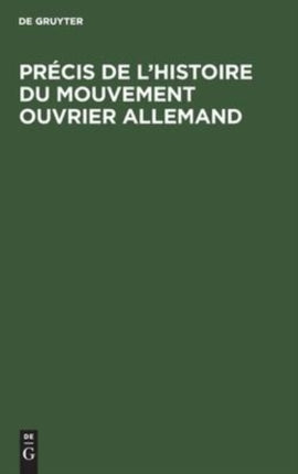Précis de l'Histoire Du Mouvement Ouvrier Allemand