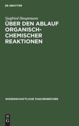 Über Den Ablauf Organisch-Chemischer Reaktionen