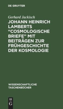 Johann Heinrich Lamberts  Cosmologische Briefe  Mit Beiträgen Zur Frühgeschichte Der Kosmologie