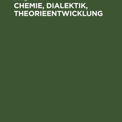 Chemie, Dialektik, Theorieentwicklung: Eine Untersuchung Zu Philosophischen Fragen Der Chemie Im Zusammenhang Mit Der Entwicklung Der Theorie Über Säuren Und Basen
