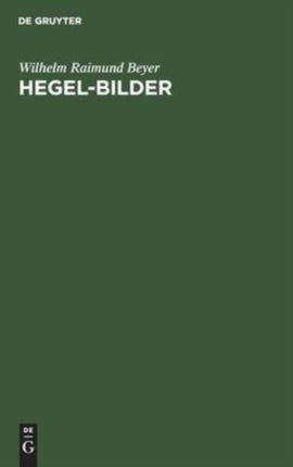 Hegel-Bilder: Kritik Der Hegel-Deutungen