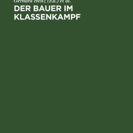 Der Bauer Im Klassenkampf: Studien Zur Geschichte Des Deutschen Bauernkrieges Und Der Bäuerlichen Klassenkämpfe Im Spätfeudalismus