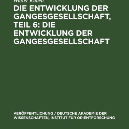 Die Entwicklung Der Gangesgesellschaft, Teil 6: Die Entwicklung Der Gangesgesellschaft