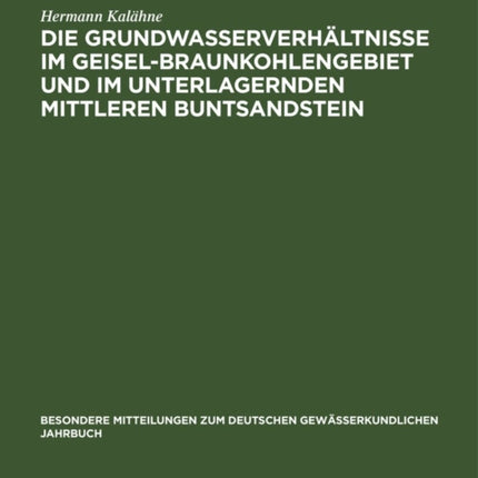 Die Grundwasserverhältnisse Im Geisel-Braunkohlengebiet Und Im Unterlagernden Mittleren Buntsandstein
