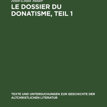 Le Dossier Du Donatisme, Teil 1: Des Origines À La Mort de Constance II (303-361)