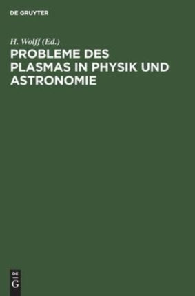 Probleme Des Plasmas in Physik Und Astronomie: Tagung Der Physikalischen Gesellschaft in Der Deutschen Demokratischen Republik Vom 8.-11. Oktober 1956 in Leipzig