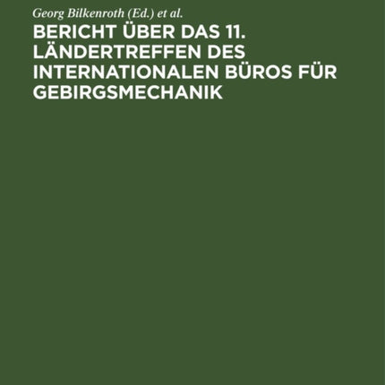 Bericht Über Das 11. Ländertreffen Des Internationalen Büros Für Gebirgsmechanik: Rahmenathema: Der Mechanismus Der Gebirgsbewegungen - Mechanische Betrachtung Der Gebirgsbewegungen Vom Abbau Bis Zur Tagesoberfläche - Leipzig, 2. Bis 6. Nov