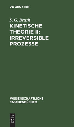 Kinetische Theorie II: Irreversible Prozesse: Einführung Und Originaltexte