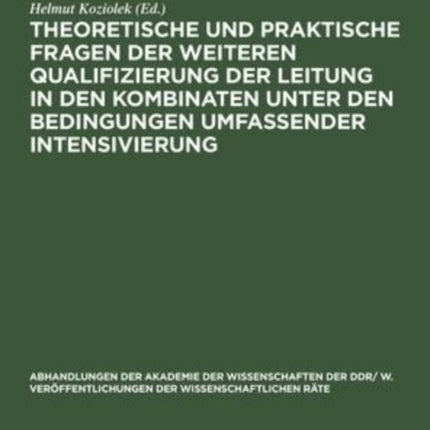 Theoretische Und Praktische Fragen Der Weiteren Qualifizierung Der Leitung in Den Kombinaten Unter Den Bedingungen Umfassender Intensivierung