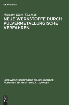 Neue Werkstoffe Durch Pulvermetallurgische Verfahren: Vorträge, Gehalten Auf Der Konferenz Der Forschungsgemeinschaft Der Deutschen Akademie Der Wissenschaften Zu Berlin Am 10. Und 11.6.1963 in Berlin-Adlershof