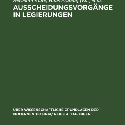 Ausscheidungsvorgänge in Legierungen: Vorträge, Gehalten Auf Der Konferenz Der Forschungsgemeinschaft Der Deutschen Akademie Der Wissenschaften Zu Berlin Am 29. Und 30.11.1962 in Berlin-Adlershof