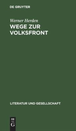 Wege Zur Volksfront: Schriftsteller Im Antifaschistischen Bündnis