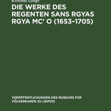 Die Werke Des Regenten Sans Rgyas Rgya MC' O (1653-1705): Eine Philosophische Studie Zum Tibetischsprachigen Schriftum
