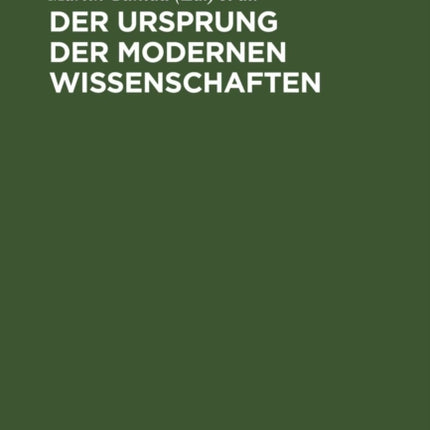 Der Ursprung Der Modernen Wissenschaften: Studien Zur Entstehung Wissenschaftlicher Disziplinen