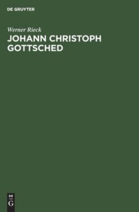 Johann Christoph Gottsched: Eine Kritische Würdigung Seines Werkes