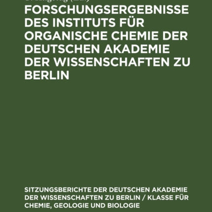 Forschungsergebnisse Des Instituts Für Organische Chemie Der Deutschen Akademie Der Wissenschaften Zu Berlin: Berlin-Adlershof 1954-1961. Alfred Rieche Zum 60. Geburtstag Gewidmet