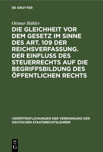Die Gleichheit VOR Dem Gesetz Im Sinne Des Art. 109 Der Reichsverfassung. Der Einfluß Des Steuerrechts Auf Die Begriffsbildung Des Öffentlichen Rechts