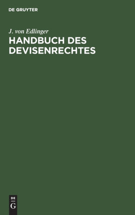 Handbuch Des Devisenrechtes: Nebst Sammlung Der Wichtigsten Geltenden Devisenrechtlichen Gesetze Und Verordnungen Und Sonstigen Einschlägigen Vorschriften, Runderlasse, Bekanntmachungen Usw.