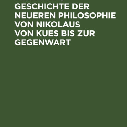 Geschichte Der Neueren Philosophie Von Nikolaus Von Kues Bis Zur Gegenwart