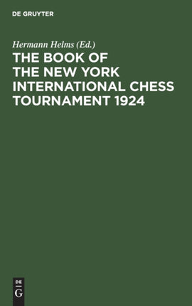 The Book of the New York International Chess Tournament 1924: Containing the Authorized Account of the 110 Games Played March-April, 1924