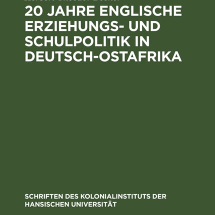 20 Jahre Englische Erziehungs- Und Schulpolitik in Deutsch-Ostafrika