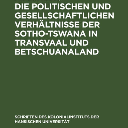 Die Politischen Und Gesellschaftlichen Verhältnisse Der Sotho-Tswana in Transvaal Und Betschuanaland