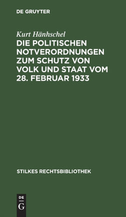 Die Politischen Notverordnungen Zum Schutz Von Volk Und Staat Vom 28. Februar 1933: Gegen Verrat Am Deutschen Volke Und Hochverräterische Umtriebe Vom 28. Febr. 1933, Zum Schutze Des Deutschen Volkes Vom 4. Februar 1933, Zur Erhaltung Des I