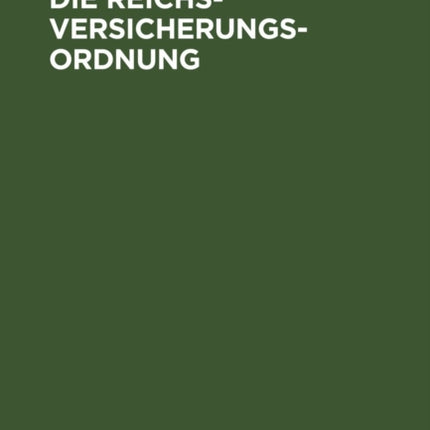 Die Reichsversicherungsordnung: Nebst Einführungsgesetz Und Hülfskassengesetz. Mit Alphabetischem Sachregister
